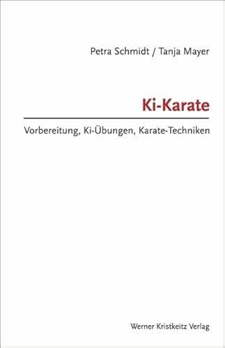 Ki-Karate – Vorbereitung, Ki-Übungen, Karate-Techniken von Kristkeitz Werner